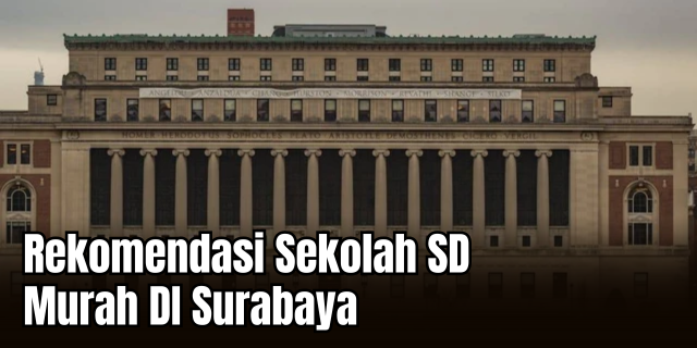 SD Ekonomis di Surabaya Pilihan Sekolah Dasar Berkualitas dengan Biaya Terjangkau